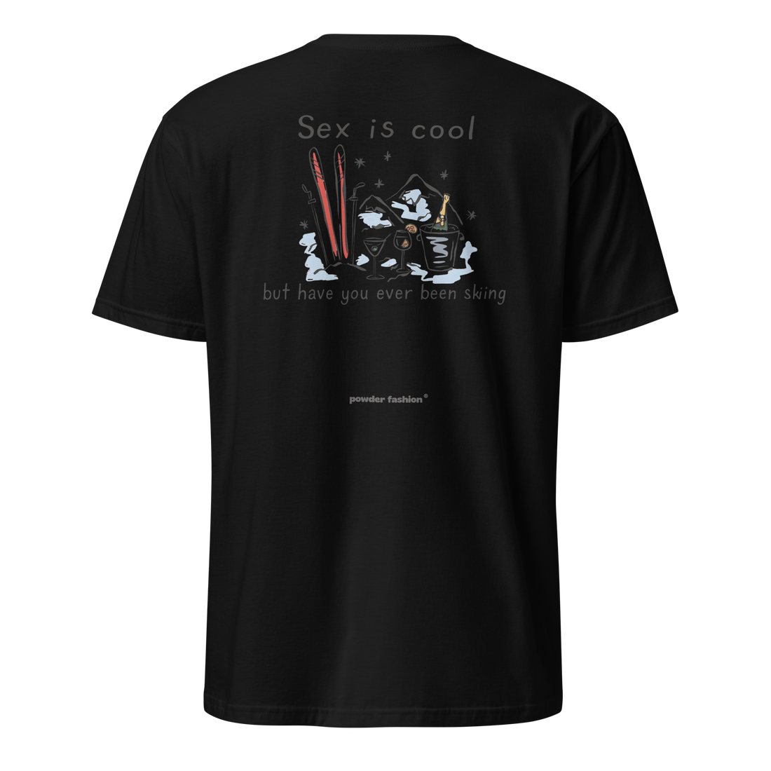 Sex Is Cool But Have You Ever Been Skiing T-Shirt in Black, back print