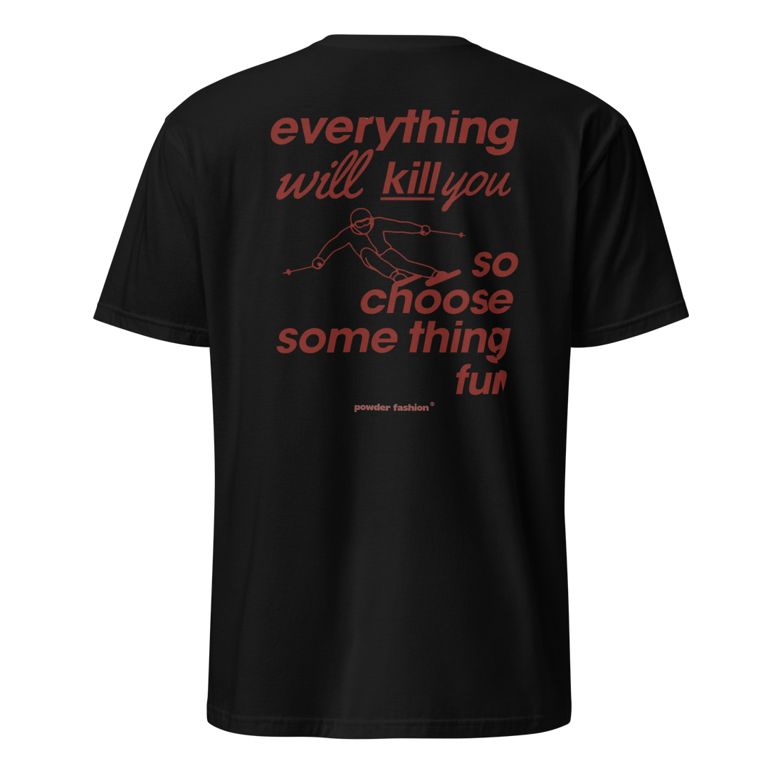 Everything Will Kill You So Choose Something Fun T-Shirt in Black, back print