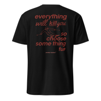 Everything Will Kill You So Choose Something Fun T-Shirt in Black, back print