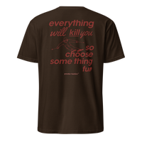 Everything Will Kill You So Choose Something Fun T-Shirt in Dark Chocolate, back print