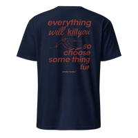 Everything Will Kill You So Choose Something Fun T-Shirt in Navy, back print