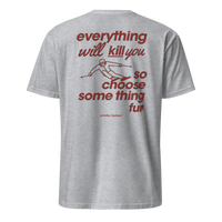 Everything Will Kill You So Choose Something Fun T-Shirt in Sport Grey, back print
