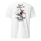 Don’t Follow Me I Do Stupid Things T-Shirt