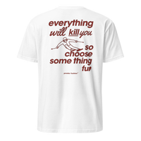 Everything Will Kill You So Choose Something Fun T-Shirt in White, back print