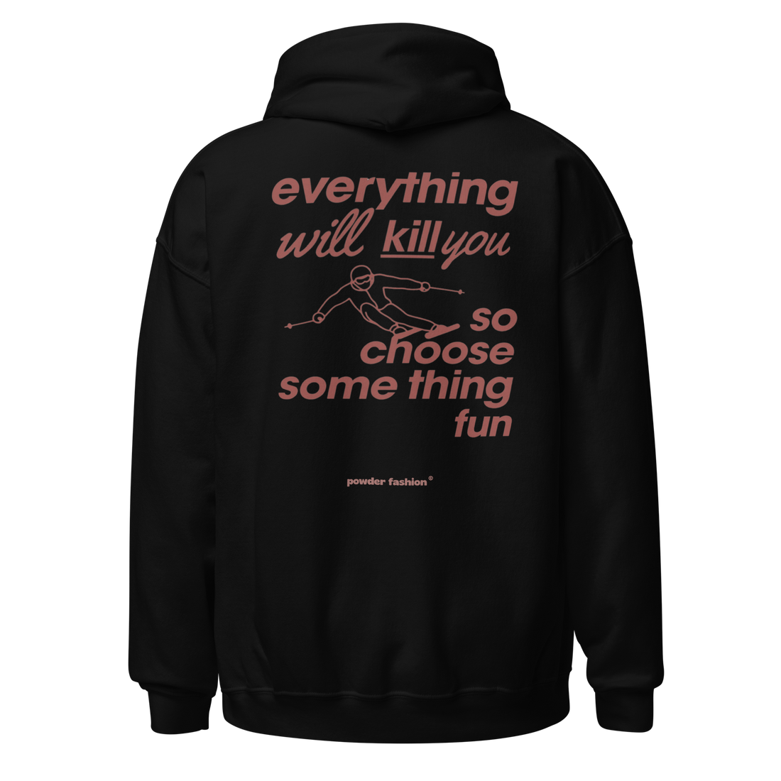 Everything Will Kill You So Choose Something Fun Hoodie in Black, back print
