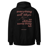 Everything Will Kill You So Choose Something Fun Hoodie in Black, back print