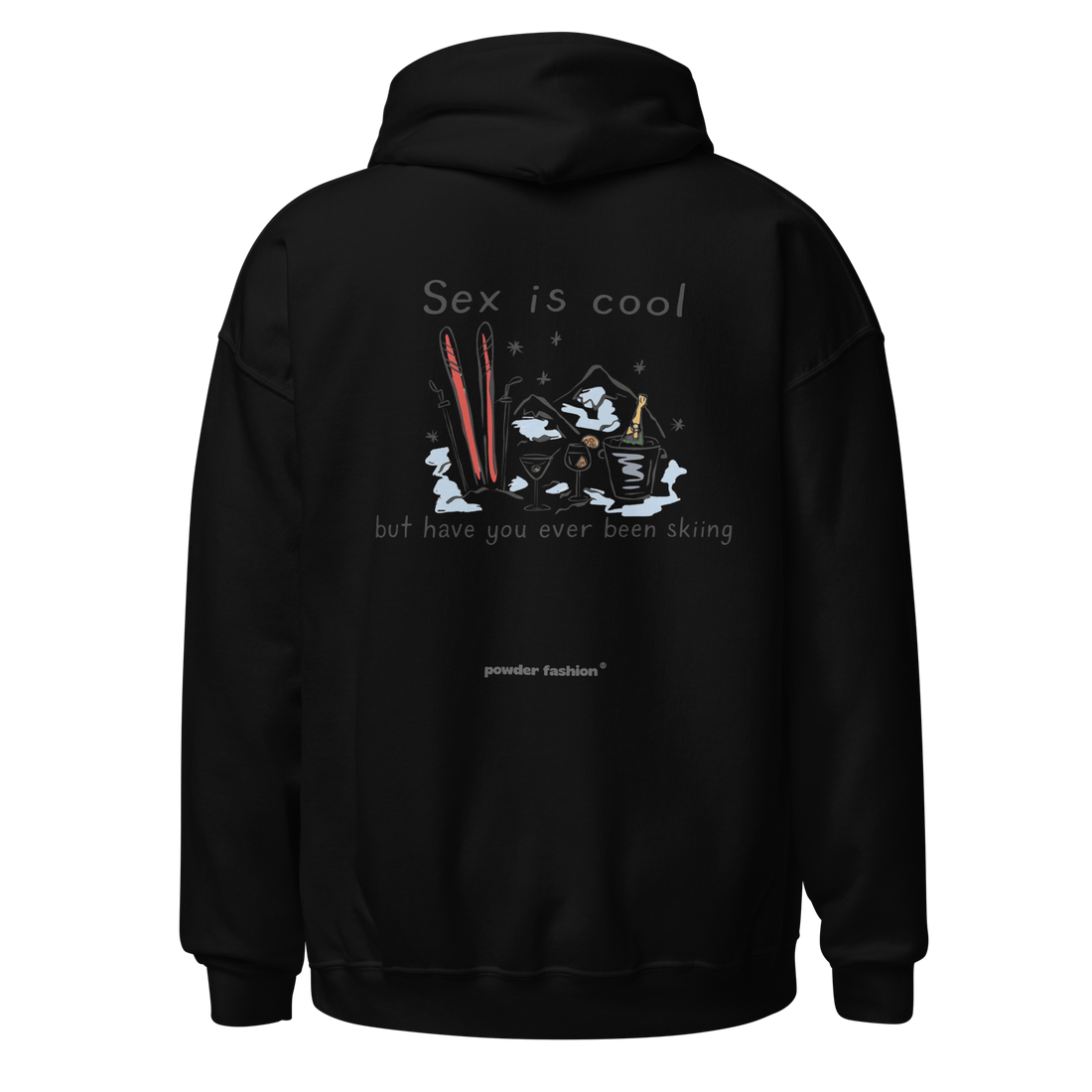 Sex Is Cool But Have You Ever Been Skiing Hoodie in Black, back print