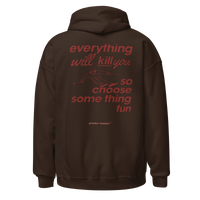 Everything Will Kill You So Choose Something Fun Hoodie in Dark Chocolate, back print