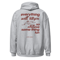Everything Will Kill You So Choose Something Fun Hoodie in Sport Grey, back print