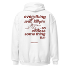 Everything Will Kill You So Choose Something Fun Hoodie