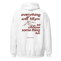Everything Will Kill You So Choose Something Fun Hoodie in White, back print